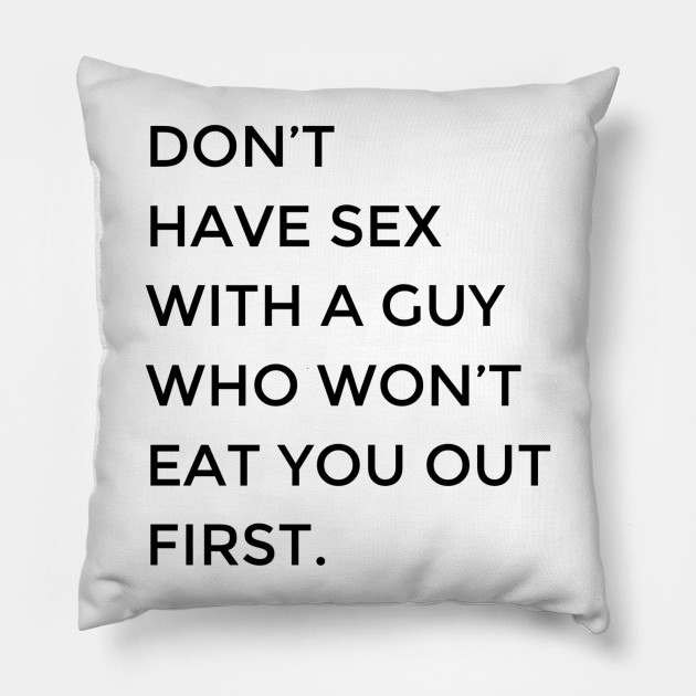 Don T Have Sex With A Guy Who Won T Eat You Out First Dont Have
