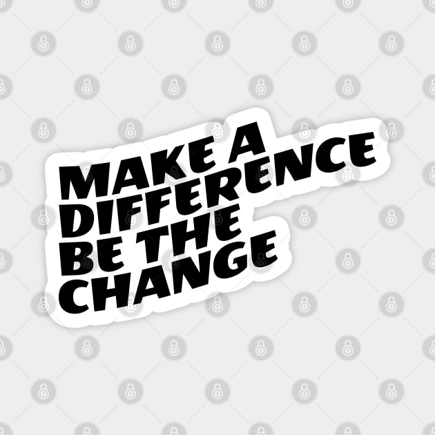 Make A Difference Be The Change Magnet by Texevod