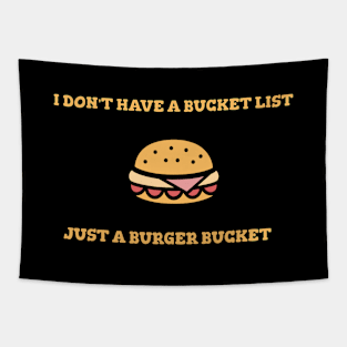 I Don't Have A Bucket List Just A Burger Bucket Cooking Food Funny Quote Tapestry