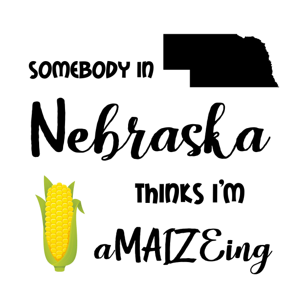 Somebody from Nebraska is a-MAIZE-ing by InspiredQuotes