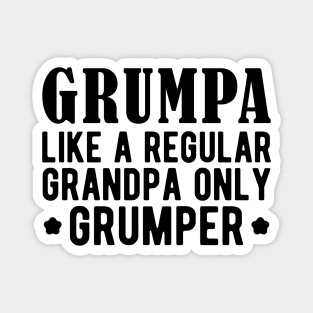 Grumpa like a regular grandpa only grumper Magnet