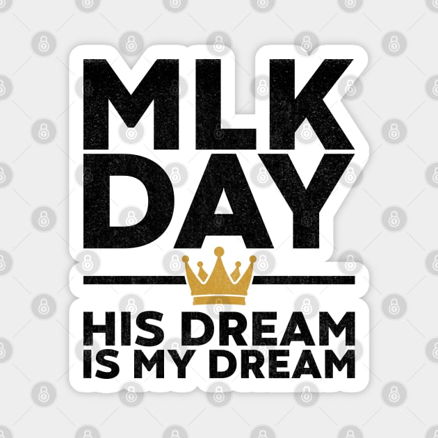 MLK Day - His Dream Is My Dream Magnet by yoveon