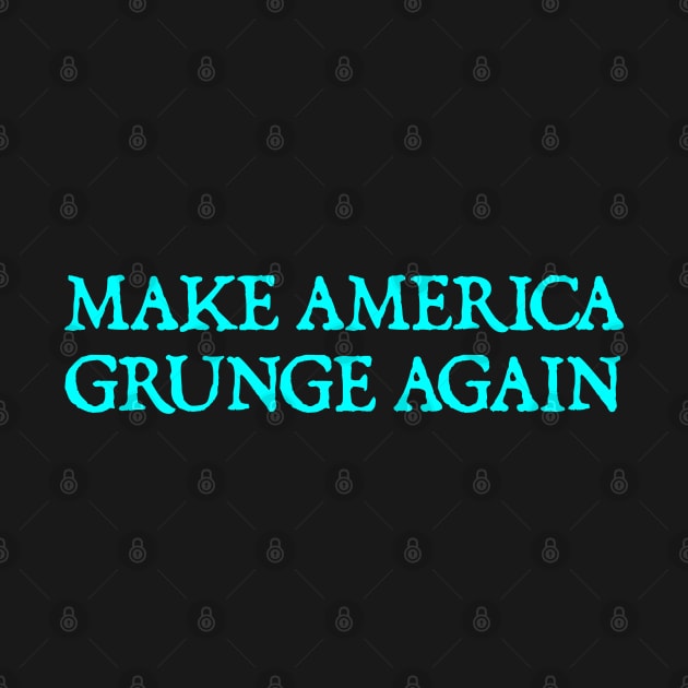 Make America Grunge Again by  hal mafhoum?