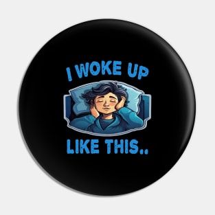 I Woke Up Like This Pin