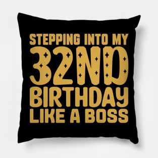 Stepping Into My 32nd Birthday Like A Boss Pillow