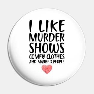 I LIKE MURDER SHOWS COMFY CLOTHES AND MAYBE 3 PEOPLE Pin