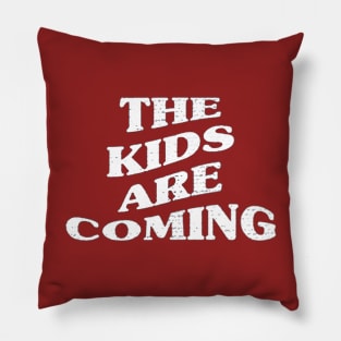 THE KIDS ARE COMING Pillow