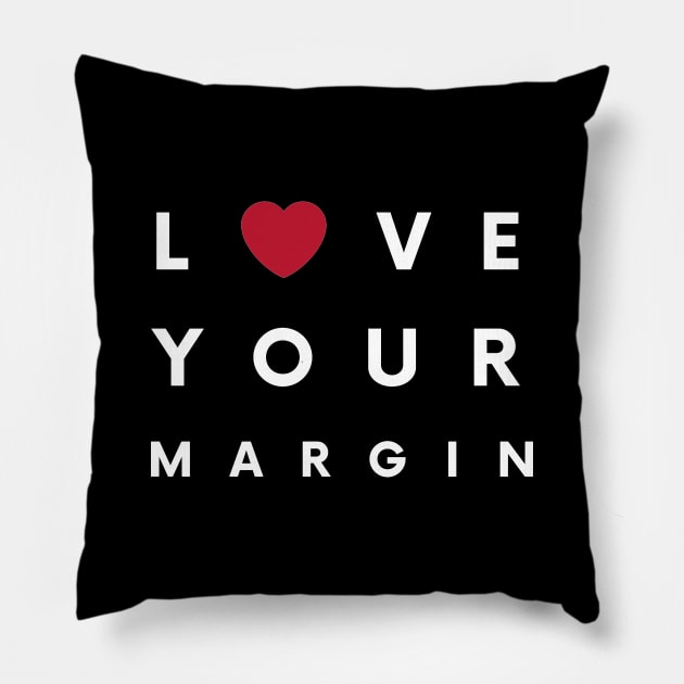 Love Your Margin (White) Pillow by Trader Shirts