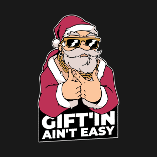 Gift'in ain't easy T-Shirt