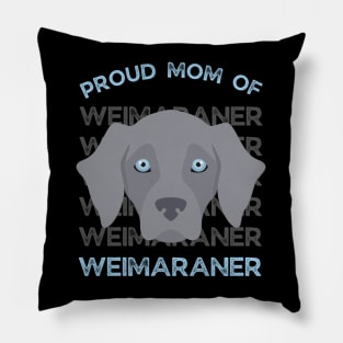 Proud Mom of Weimaraner Life is better with my dogs Dogs I love all the dogs Pillow