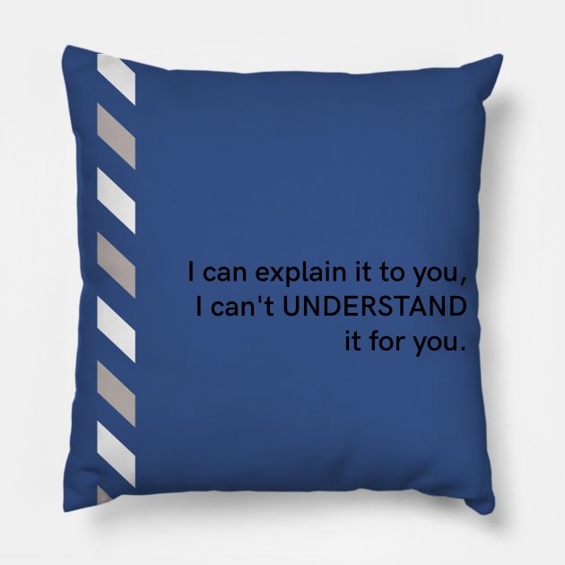 I can EXPLAIN it to you, but I can’t UNDERSTAND it for you Pillow by PersianFMts