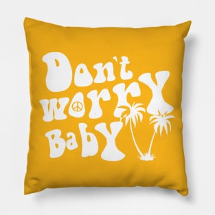 Don't Worry Baby Pillow