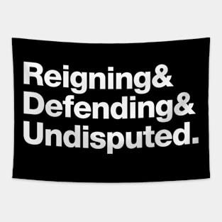 Reinging & Defending & Undisputed. Tapestry