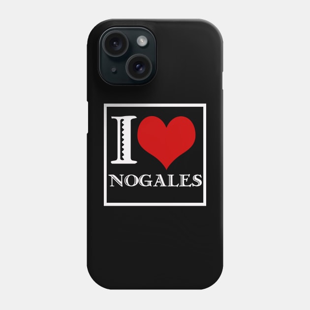 I Love Nogales (dark background) Phone Case by Nuttshaw Studios