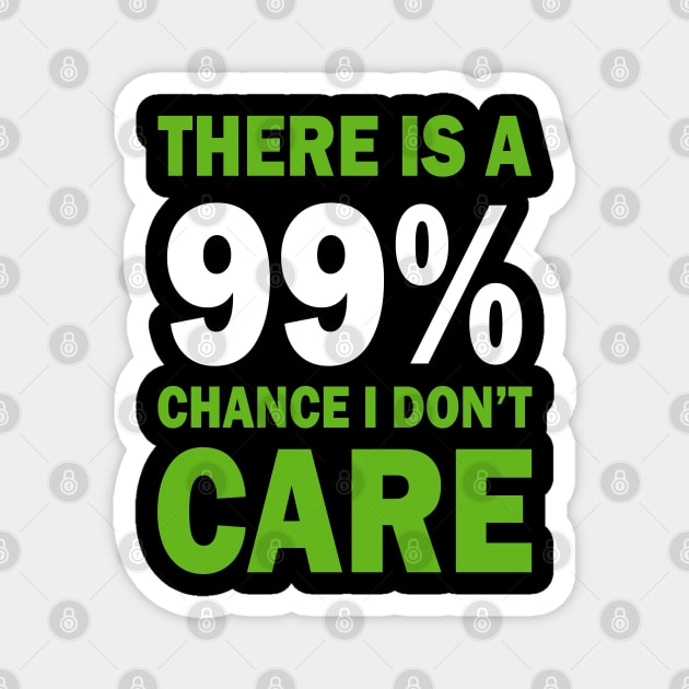 There Is A 99% Chance I Don't Care Magnet by CF.LAB.DESIGN