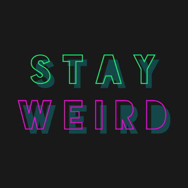 Stay Weird Funny Crazy Nerd Good Vibes Gift by twizzler3b