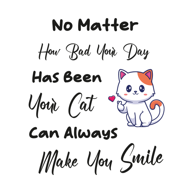 No Matter How Bad Your Day Has Been Your Cat Can Always Make You Smile by TrendyStitch