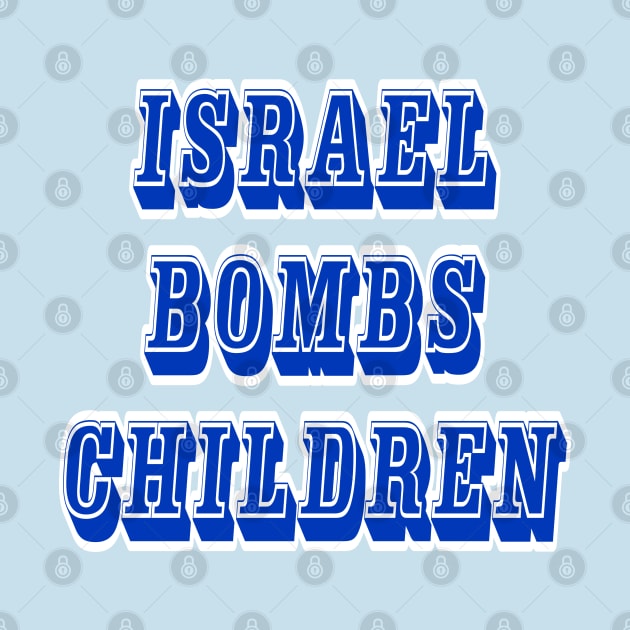 Israel Bombs Children - Front by SubversiveWare