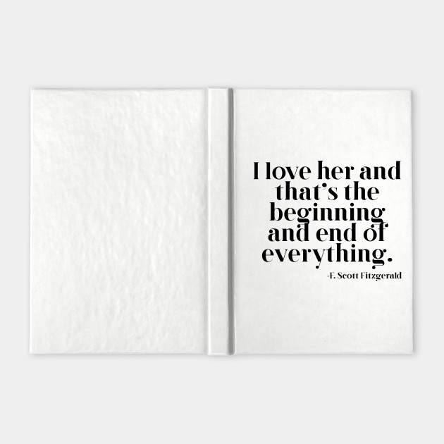 I Love Her And That S The Beginning And End Of Everything Love Notebook Teepublic