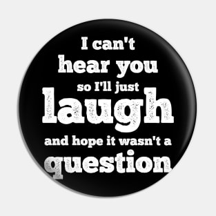 I can't hear you so I'll just laugh and hope it wasn't a question Pin