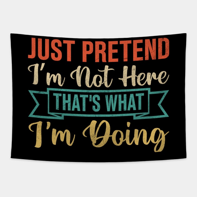 Just Pretend I’m Not Here That's What I'm Doing Tapestry by TheDesignDepot