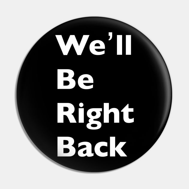 We'll Be Right Back Pin by VideoNasties