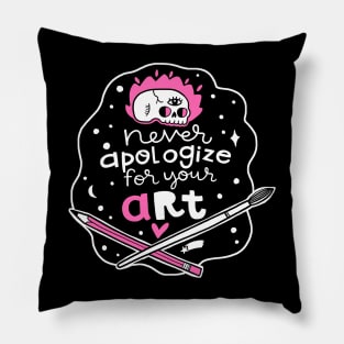 Never apologize for your art Pillow