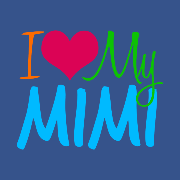 I Love My Mimi by epiclovedesigns