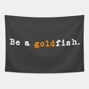 Goldfish Funny Quotes Be a Goldfish Tapestry