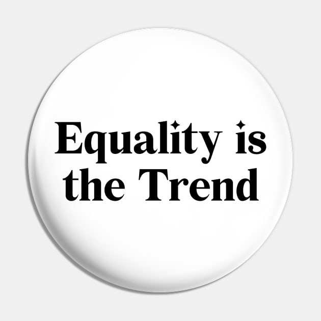 Equality is the Trend - Equality for All Pin by charliemoreno