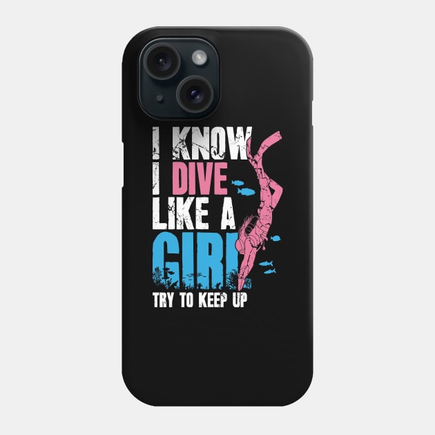 I Know I Dive Like A Girl Try To Keep Up Phone Case by captainmood