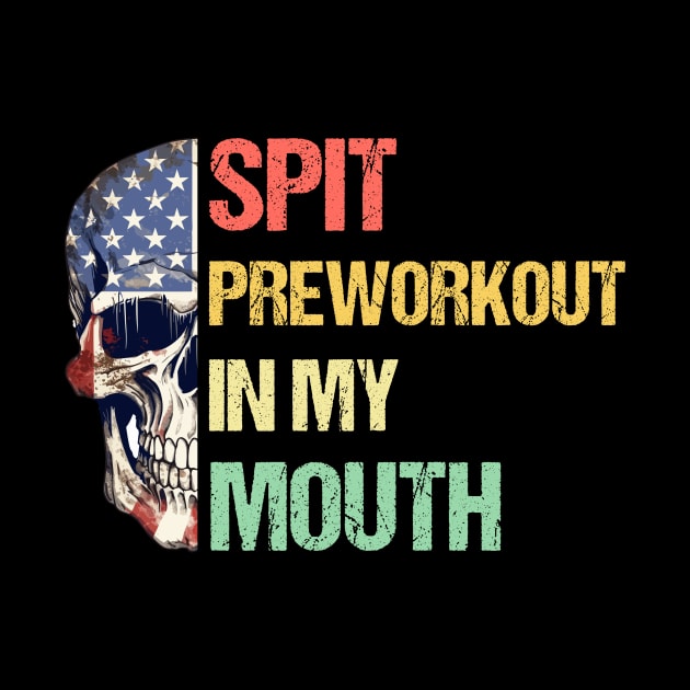 Vintage Retro Spit Preworkout In My Mouth with American Flag Themed Half Skull by theworthyquote