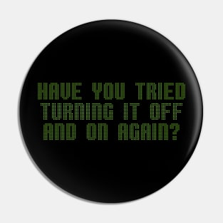 Have you tried turning it off and on again? Pin