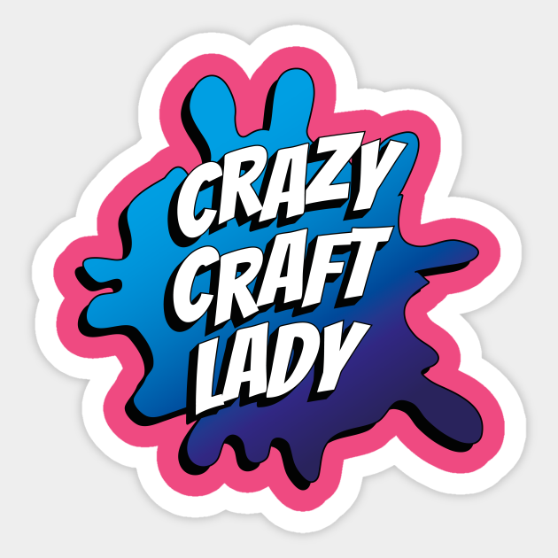 Crazy Craft Lady Splatter V1 Arts And Crafts Sticker Teepublic