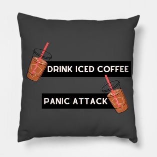 drink iced coffee panic attack Pillow