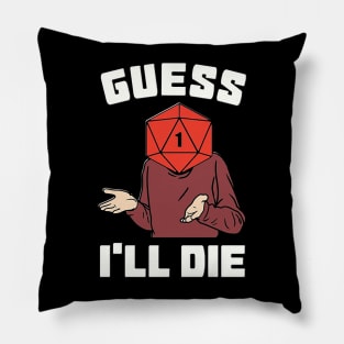 Guess I'll Die Pillow