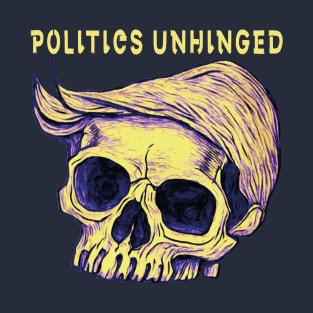 Politics Unhinged T-Shirt