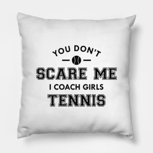 Tennis Coach - You don't scare me I coach girls tennis Pillow