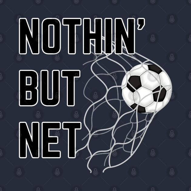 Soccer Goal | NOTHIN' BUT NET | Soccer Player Gift | Unisex by JENXTEES