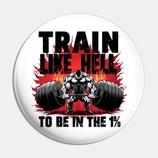 Motivational Gym: Train Like Hell to Be in the 1% Pin