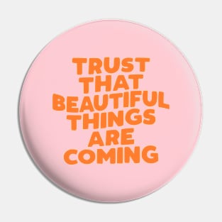 Trust That Beautiful Things are Coming in pink peach and orange Pin