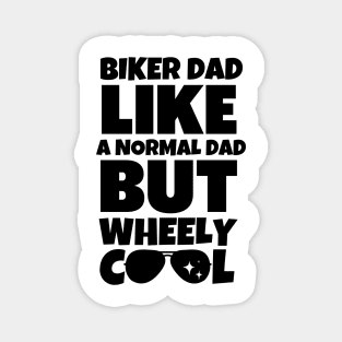 Biker dad like a normal dad but wheely cool Magnet