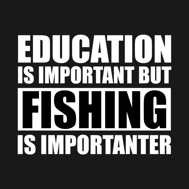 Education Is Important But Fishing Is Importanter by Abir's Store