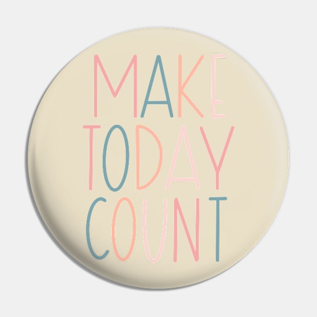 Make Today Count Lettering Design Pin by Slletterings