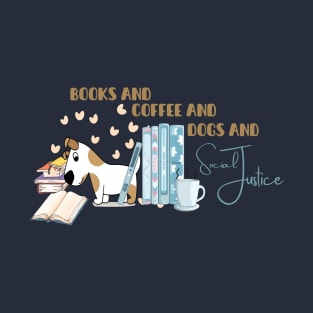 Books and coffee and dogs and social justice T-Shirt