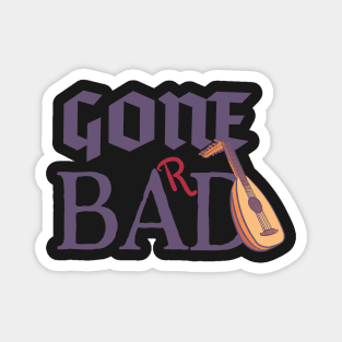 Gone Bad (Bard) - Not kidding with those strings! Magnet