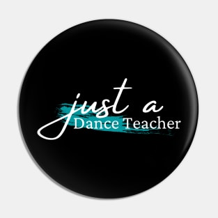 Just a dance teacher, design for dance teachers Pin