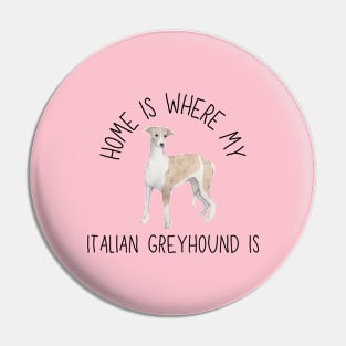 Home is Where My Italian Greyhound Is Dog Breed Watercolor Pin