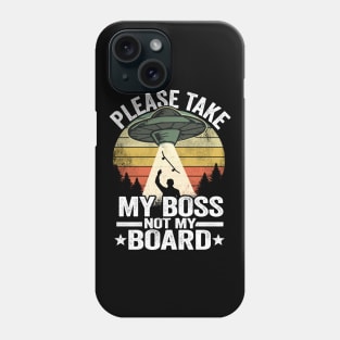 Please Take My Boss Not My Board Funny Skateboard Phone Case