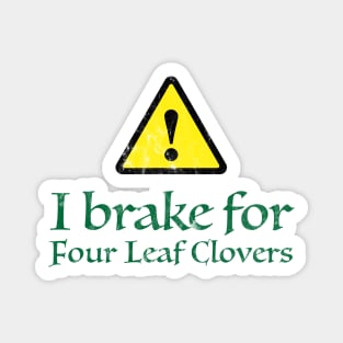 I Brake for Four Leaf Clovers Magnet